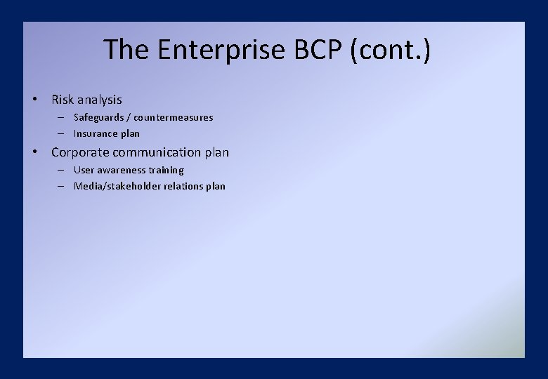 The Enterprise BCP (cont. ) • Risk analysis – Safeguards / countermeasures – Insurance