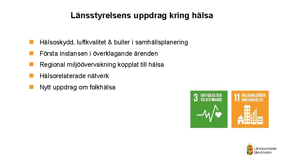 Länsstyrelsens uppdrag kring hälsa n Hälsoskydd, luftkvalitet & buller i samhällsplanering n Första instansen