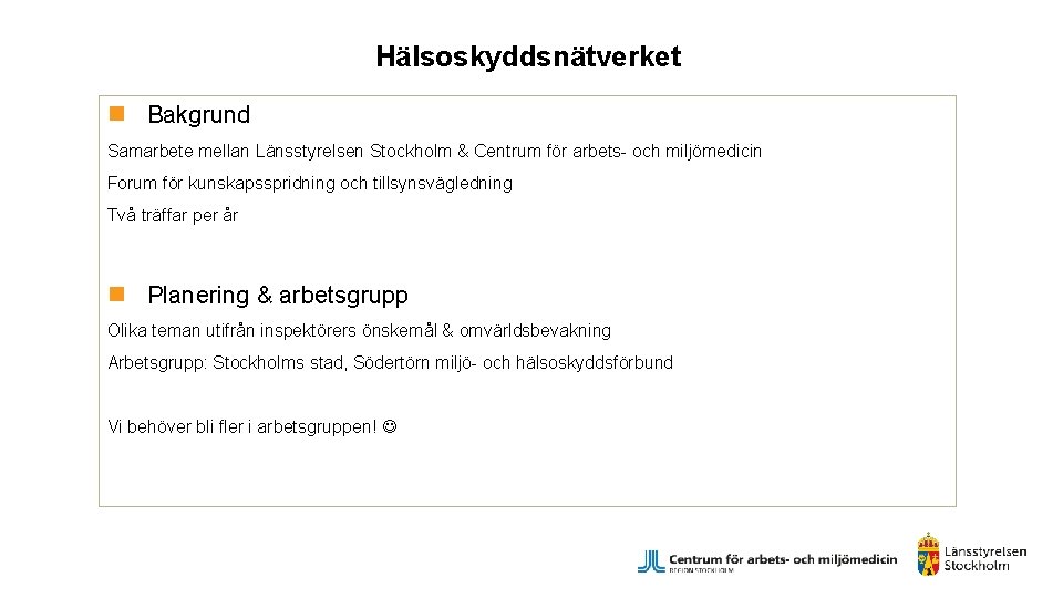 Hälsoskyddsnätverket n Bakgrund Samarbete mellan Länsstyrelsen Stockholm & Centrum för arbets- och miljömedicin Forum