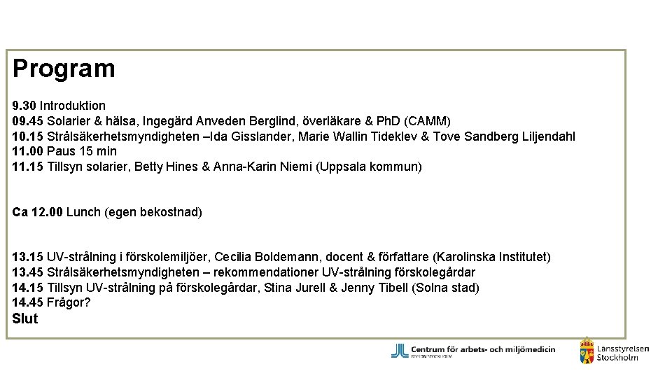 Program 9. 30 Introduktion 09. 45 Solarier & hälsa, Ingegärd Anveden Berglind, överläkare &