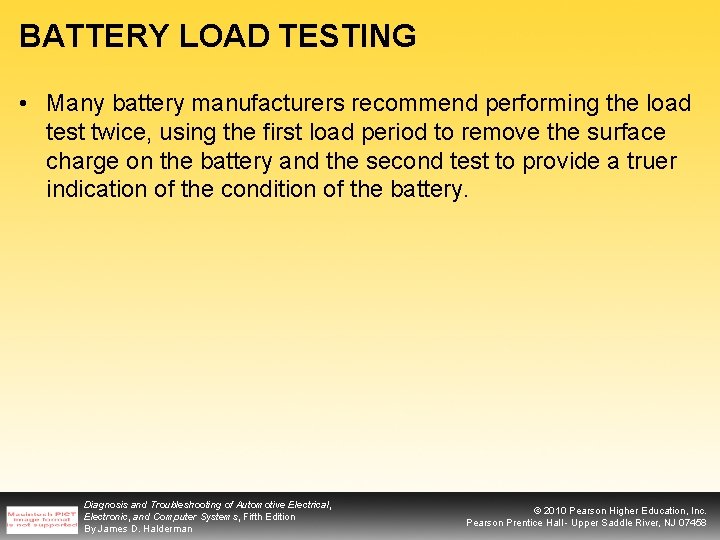 BATTERY LOAD TESTING • Many battery manufacturers recommend performing the load test twice, using