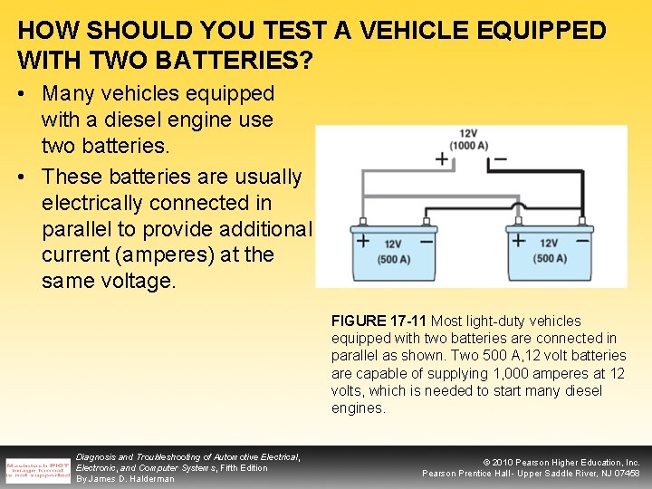 HOW SHOULD YOU TEST A VEHICLE EQUIPPED WITH TWO BATTERIES? • Many vehicles equipped