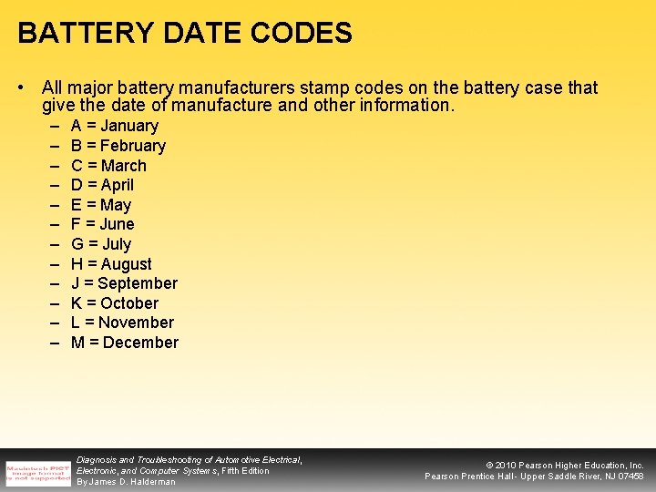 BATTERY DATE CODES • All major battery manufacturers stamp codes on the battery case
