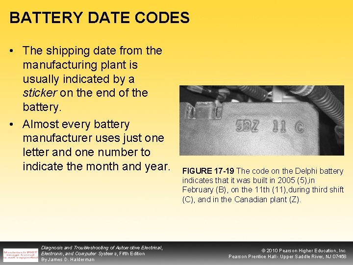 BATTERY DATE CODES • The shipping date from the manufacturing plant is usually indicated