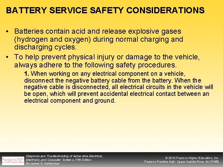 BATTERY SERVICE SAFETY CONSIDERATIONS • Batteries contain acid and release explosive gases (hydrogen and
