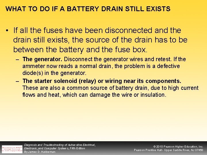 WHAT TO DO IF A BATTERY DRAIN STILL EXISTS • If all the fuses