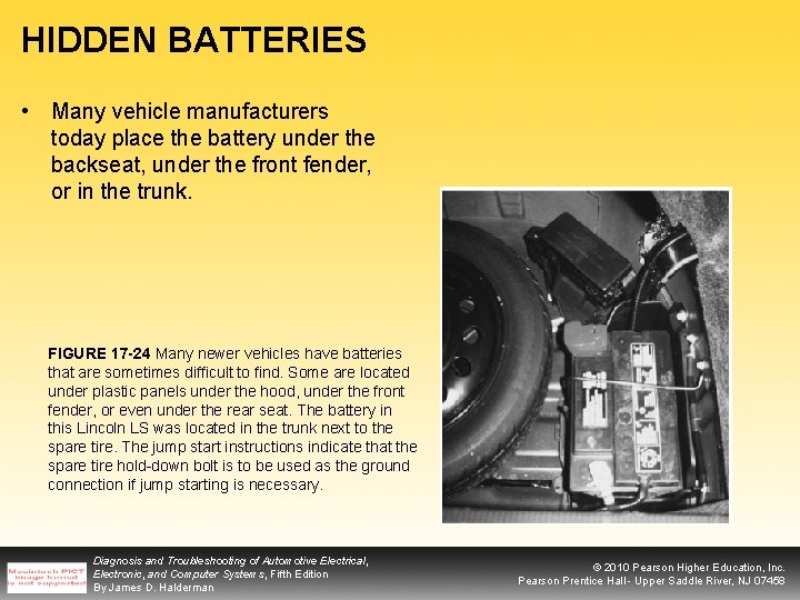 HIDDEN BATTERIES • Many vehicle manufacturers today place the battery under the backseat, under