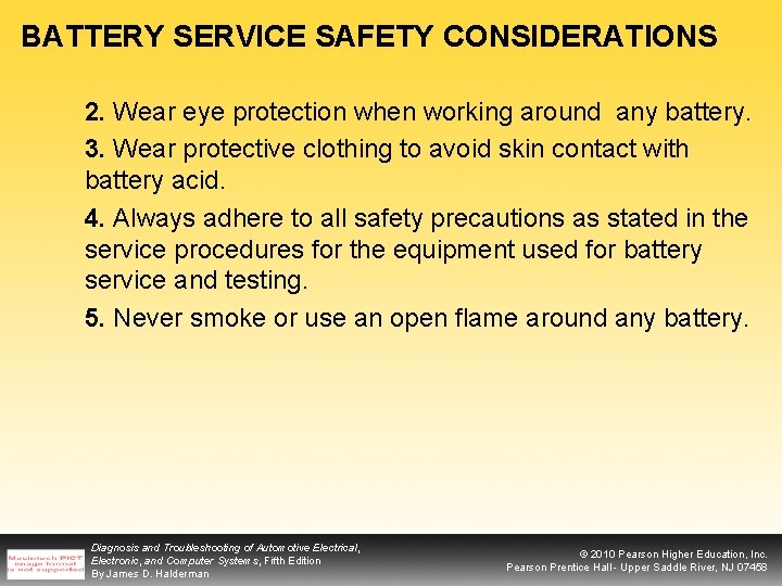 BATTERY SERVICE SAFETY CONSIDERATIONS 2. Wear eye protection when working around any battery. 3.