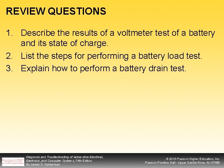 REVIEW QUESTIONS 1. Describe the results of a voltmeter test of a battery and