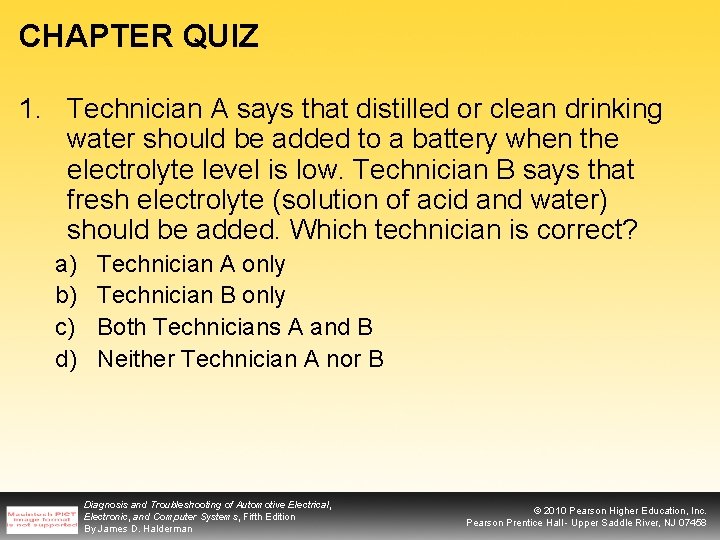 CHAPTER QUIZ 1. Technician A says that distilled or clean drinking water should be