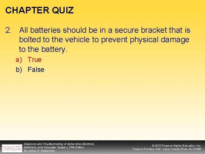 CHAPTER QUIZ 2. All batteries should be in a secure bracket that is bolted