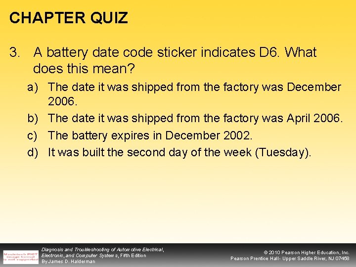 CHAPTER QUIZ 3. A battery date code sticker indicates D 6. What does this