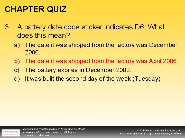 CHAPTER QUIZ 3. A battery date code sticker indicates D 6. What does this