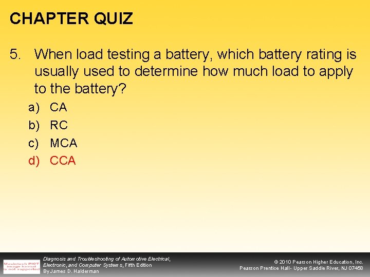 CHAPTER QUIZ 5. When load testing a battery, which battery rating is usually used