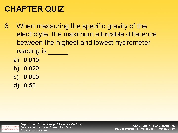 CHAPTER QUIZ 6. When measuring the specific gravity of the electrolyte, the maximum allowable