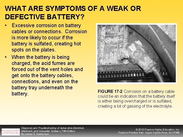 WHAT ARE SYMPTOMS OF A WEAK OR DEFECTIVE BATTERY? • Excessive corrosion on battery