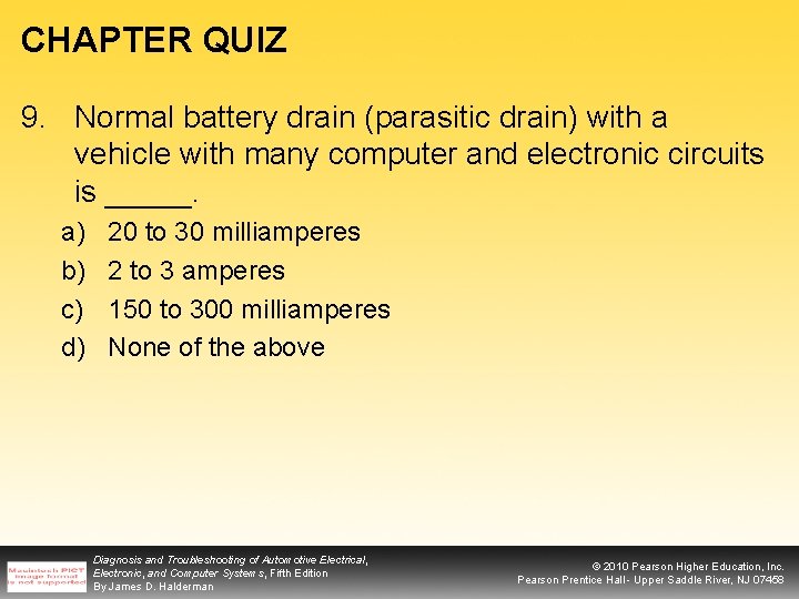 CHAPTER QUIZ 9. Normal battery drain (parasitic drain) with a vehicle with many computer