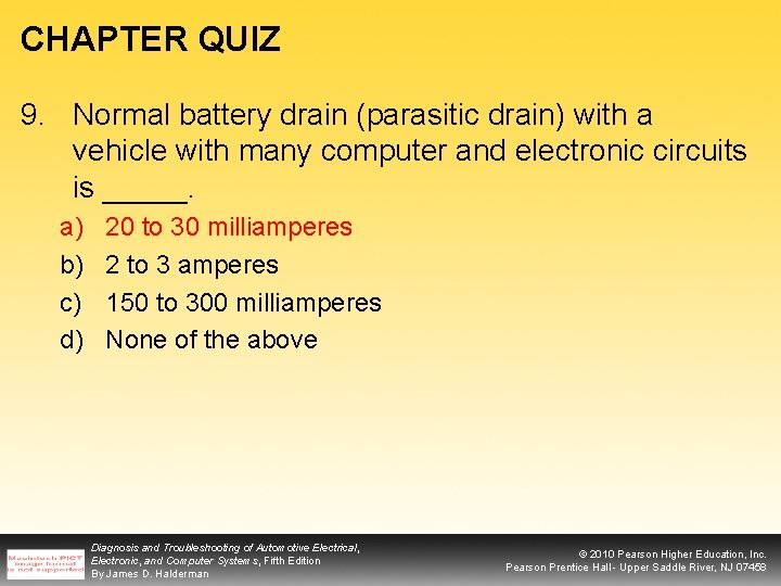 CHAPTER QUIZ 9. Normal battery drain (parasitic drain) with a vehicle with many computer