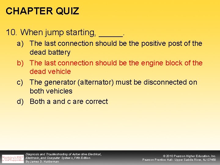 CHAPTER QUIZ 10. When jump starting, _____. a) The last connection should be the