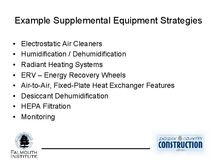 Example Supplemental Equipment Strategies • • Electrostatic Air Cleaners Humidification / Dehumidification Radiant Heating