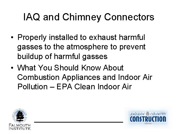 IAQ and Chimney Connectors • Properly installed to exhaust harmful gasses to the atmosphere