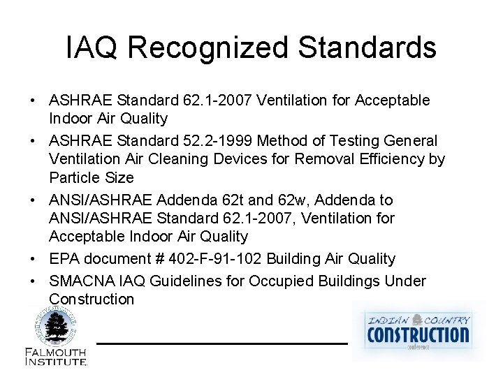 IAQ Recognized Standards • ASHRAE Standard 62. 1 -2007 Ventilation for Acceptable Indoor Air