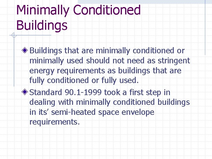Minimally Conditioned Buildings that are minimally conditioned or minimally used should not need as