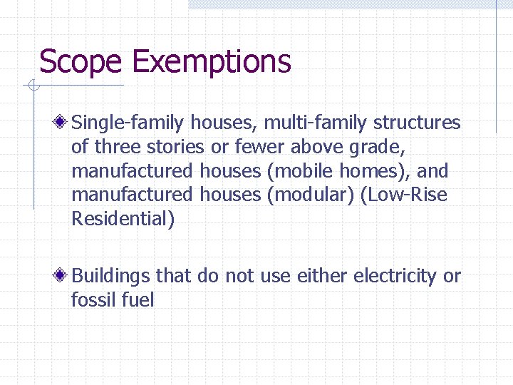 Scope Exemptions Single-family houses, multi-family structures of three stories or fewer above grade, manufactured