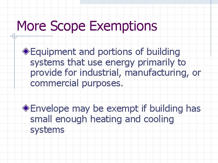 More Scope Exemptions Equipment and portions of building systems that use energy primarily to