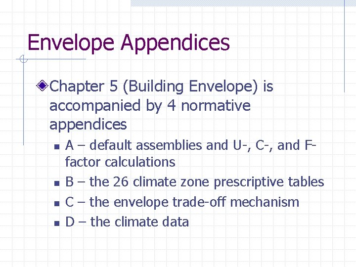 Envelope Appendices Chapter 5 (Building Envelope) is accompanied by 4 normative appendices n n