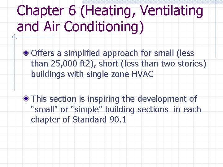 Chapter 6 (Heating, Ventilating and Air Conditioning) Offers a simplified approach for small (less