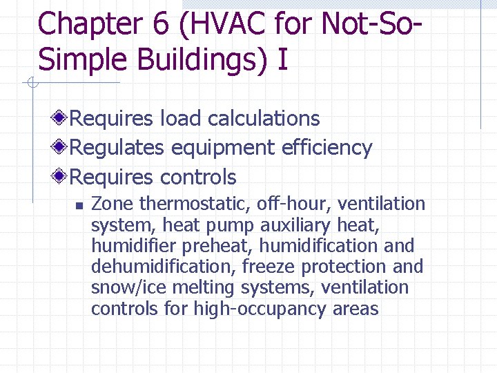 Chapter 6 (HVAC for Not-So. Simple Buildings) I Requires load calculations Regulates equipment efficiency