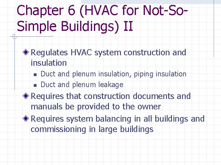 Chapter 6 (HVAC for Not-So. Simple Buildings) II Regulates HVAC system construction and insulation