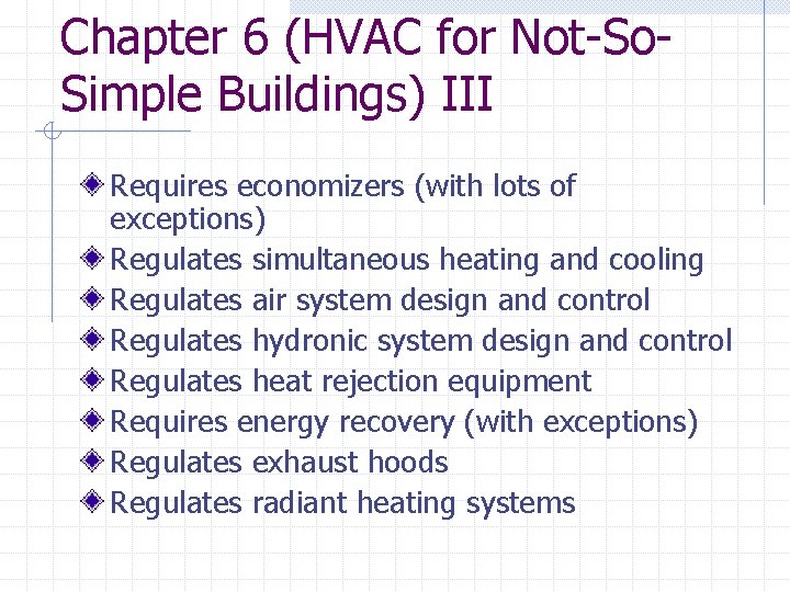 Chapter 6 (HVAC for Not-So. Simple Buildings) III Requires economizers (with lots of exceptions)