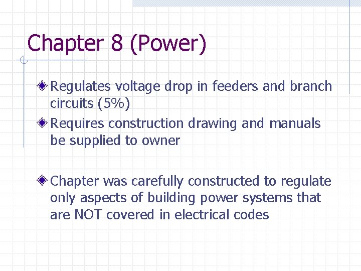 Chapter 8 (Power) Regulates voltage drop in feeders and branch circuits (5%) Requires construction