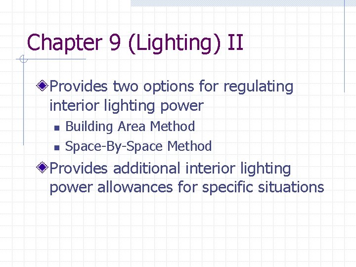 Chapter 9 (Lighting) II Provides two options for regulating interior lighting power n n