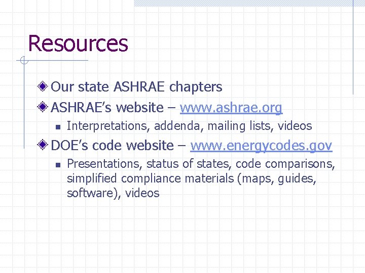Resources Our state ASHRAE chapters ASHRAE’s website – www. ashrae. org n Interpretations, addenda,