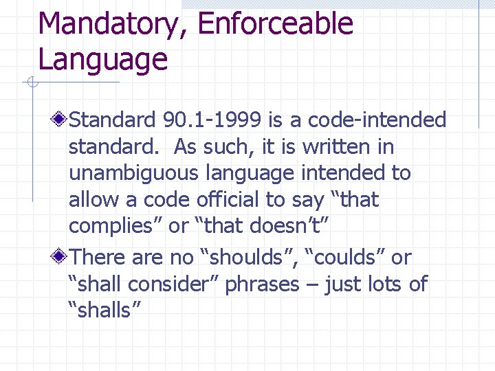 Mandatory, Enforceable Language Standard 90. 1 -1999 is a code-intended standard. As such, it