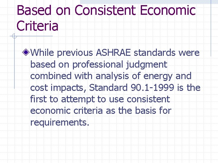 Based on Consistent Economic Criteria While previous ASHRAE standards were based on professional judgment