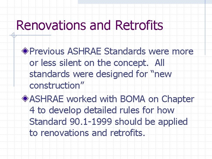 Renovations and Retrofits Previous ASHRAE Standards were more or less silent on the concept.