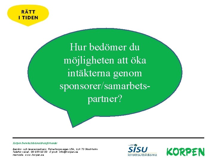 Hur bedömer du möjligheten att öka intäkterna genom sponsorer/samarbetspartner? Korpen Svenska Motionsidrottsförbundet Besöks- och