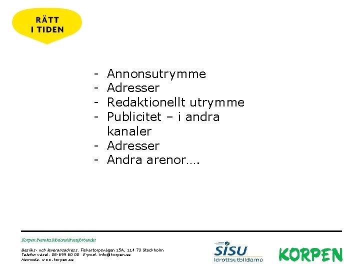 - Annonsutrymme Adresser Redaktionellt utrymme Publicitet – i andra kanaler - Adresser - Andra