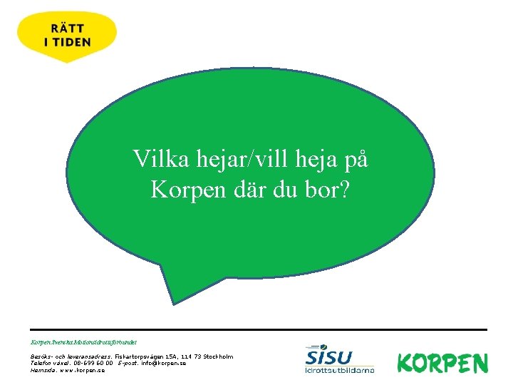 Vilka hejar/vill heja på Korpen där du bor? Korpen Svenska Motionsidrottsförbundet Besöks- och leveransadress: