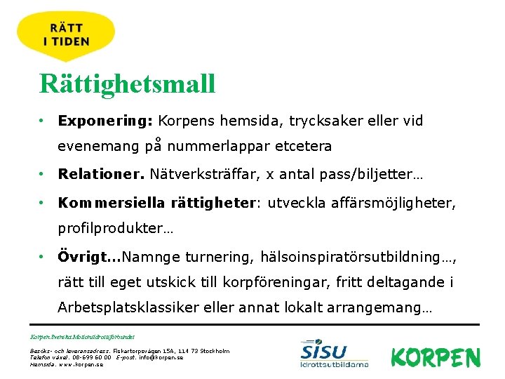 Rättighetsmall • Exponering: Korpens hemsida, trycksaker eller vid evenemang på nummerlappar etcetera • Relationer.