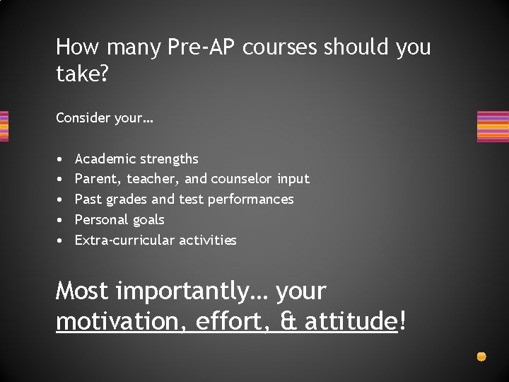 How many Pre-AP courses should you take? Consider your… • • • Academic strengths