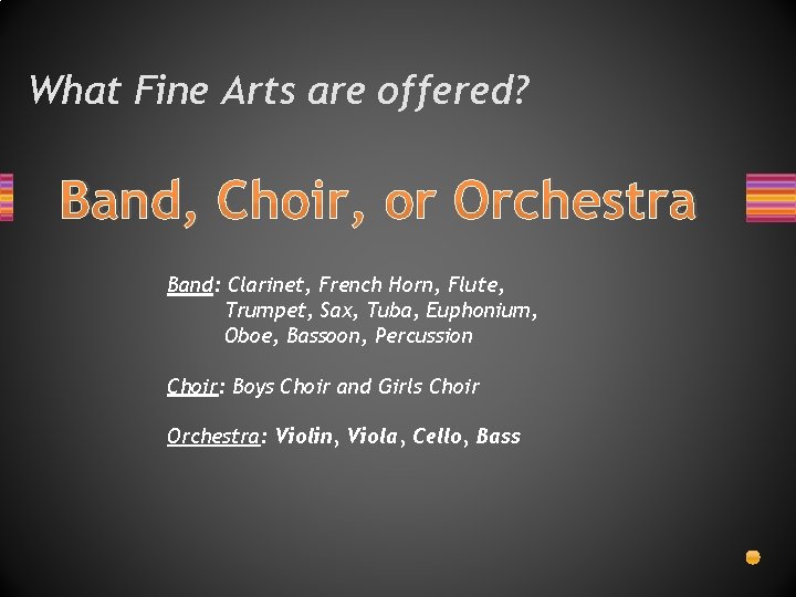 What Fine Arts are offered? Band, Choir, or Orchestra Band: Clarinet, French Horn, Flute,