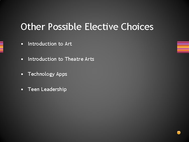 Other Possible Elective Choices • Introduction to Art • Introduction to Theatre Arts •