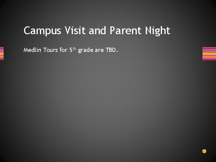 Campus Visit and Parent Night Medlin Tours for 5 th grade are TBD. 