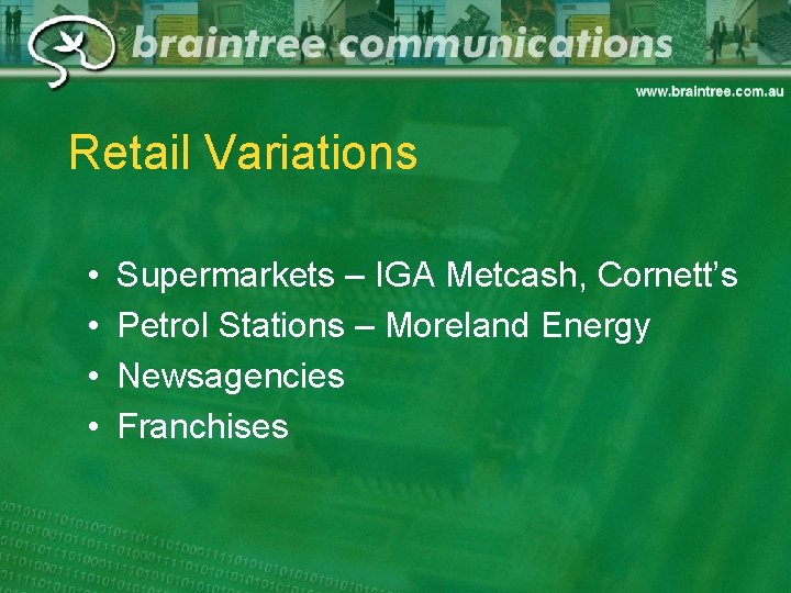 Retail Variations • • Supermarkets – IGA Metcash, Cornett’s Petrol Stations – Moreland Energy