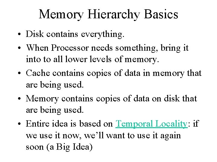 Memory Hierarchy Basics • Disk contains everything. • When Processor needs something, bring it